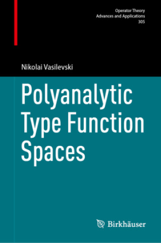 Knjiga Polyanalytic Type Function Spaces Nikolai Vasilevski