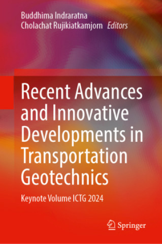 Carte Recent Advances and Innovative Developments in Transportation Geotechnics Buddhima Indraratna
