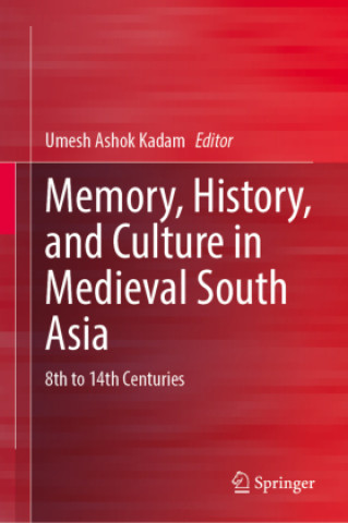 Knjiga Memory, History, and Culture in Medieval South Asia Umesh Ashok Kadam