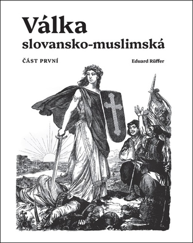 Knjiga Válka slovansko-muslimská - Část první Eduard Ruffer