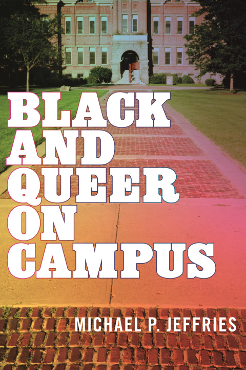 Knjiga Black and Queer on Campus Michael P. Jeffries