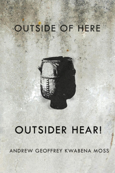 Buch Outside Here. Outsider Hear! Andrew Geoffrey Kwabena Moss