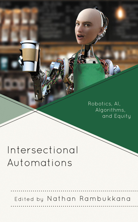 Kniha Intersectional Automations: Robotics, Ai, Algorithms, and Equity Nathan Rambukkana