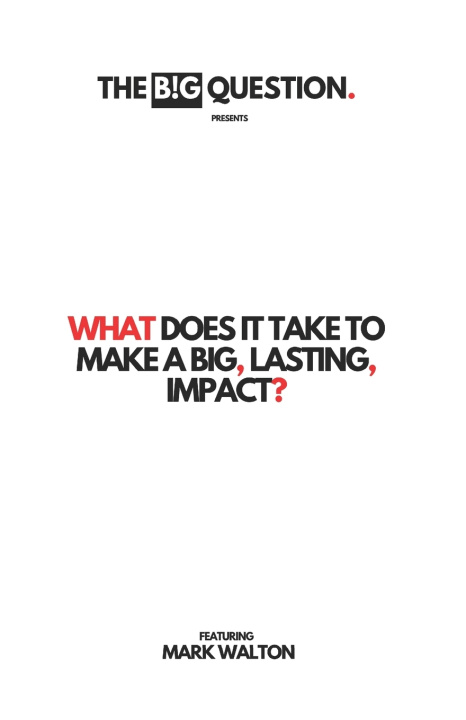 Knjiga What Does It Take To Make A Big, Lasting, Impact? Mark Walton