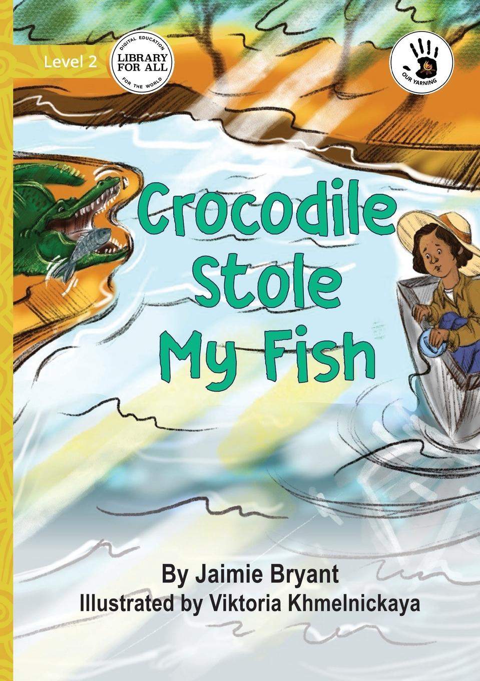 Knjiga Crocodile Stole My Fish - Our Yarning Jaimie Bryant