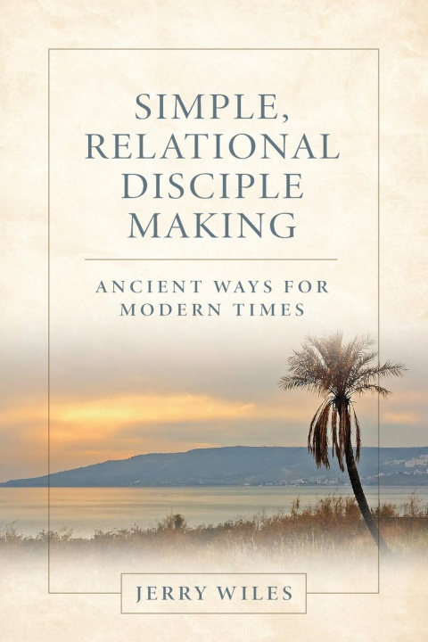 Knjiga Simple, Relational Disciple Making Jerry Wiles