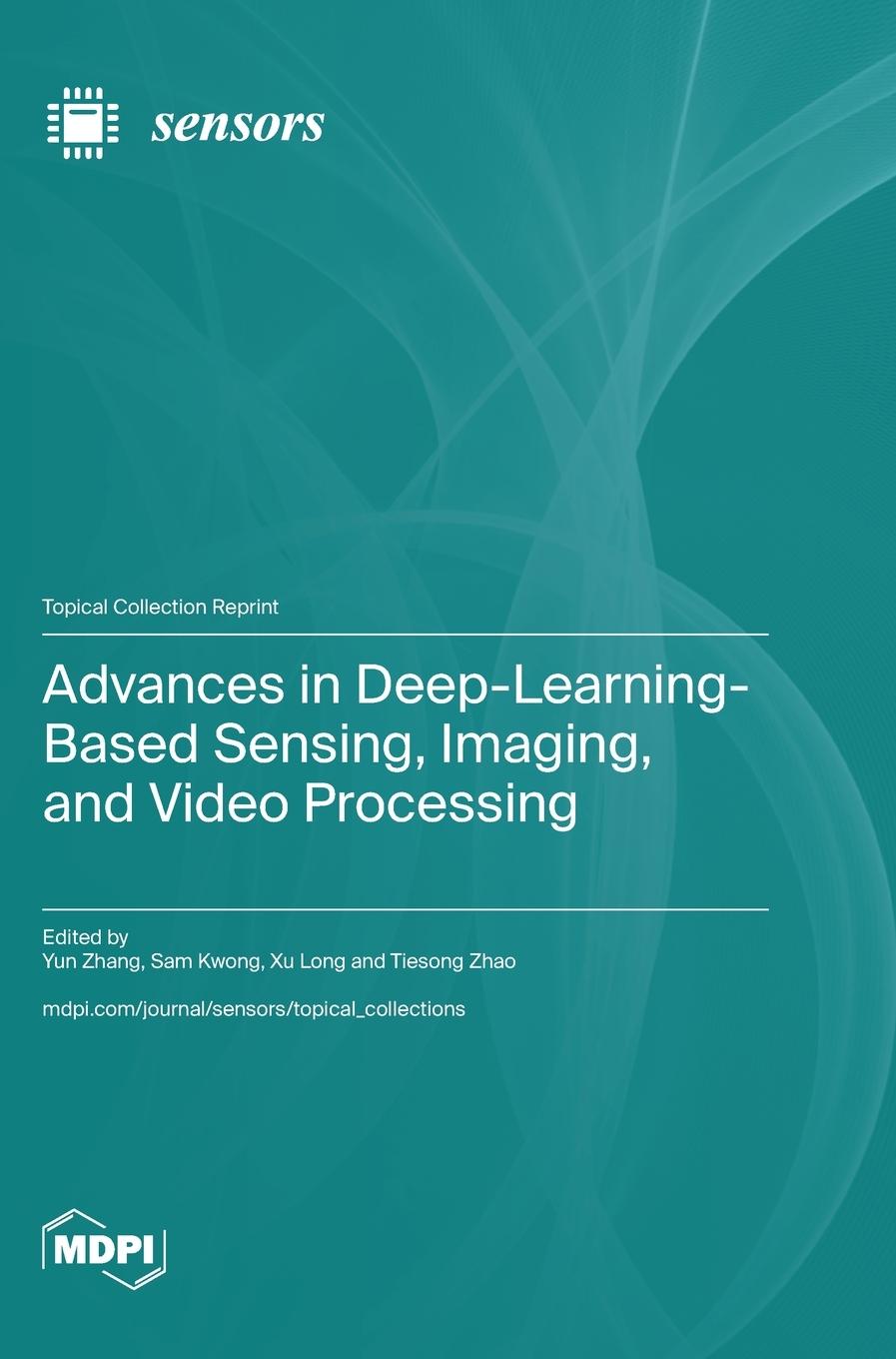Book Advances in Deep-Learning-Based Sensing, Imaging, and Video Processing Yun Zhang