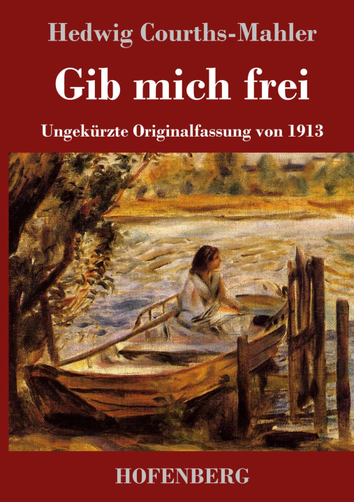 Knjiga Gib mich frei Hedwig Courths-Mahler