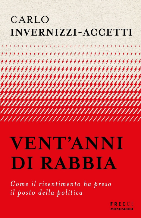 Buch Vent'anni di rabbia. Come il risentimento ha preso il posto della politica Carlo Invernizzi Accetti