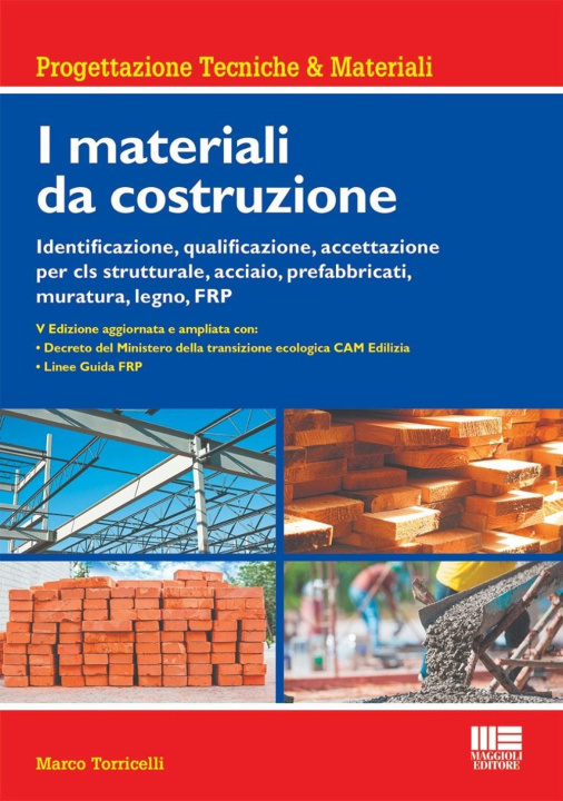 Buch materiali da costruzione. Identificazione, qualificazione, accettazione per cls strutturale, acciaio, prefabbricati, muratura, legno, FRP Marco Torricelli