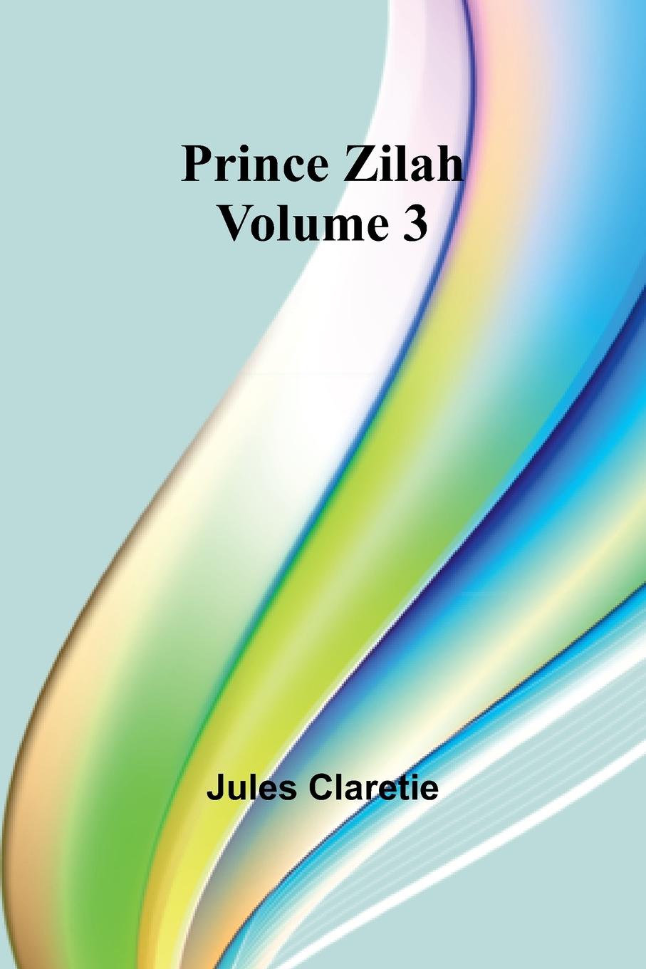 Knjiga Prince Zilah - Volume 3 Jules Claretie