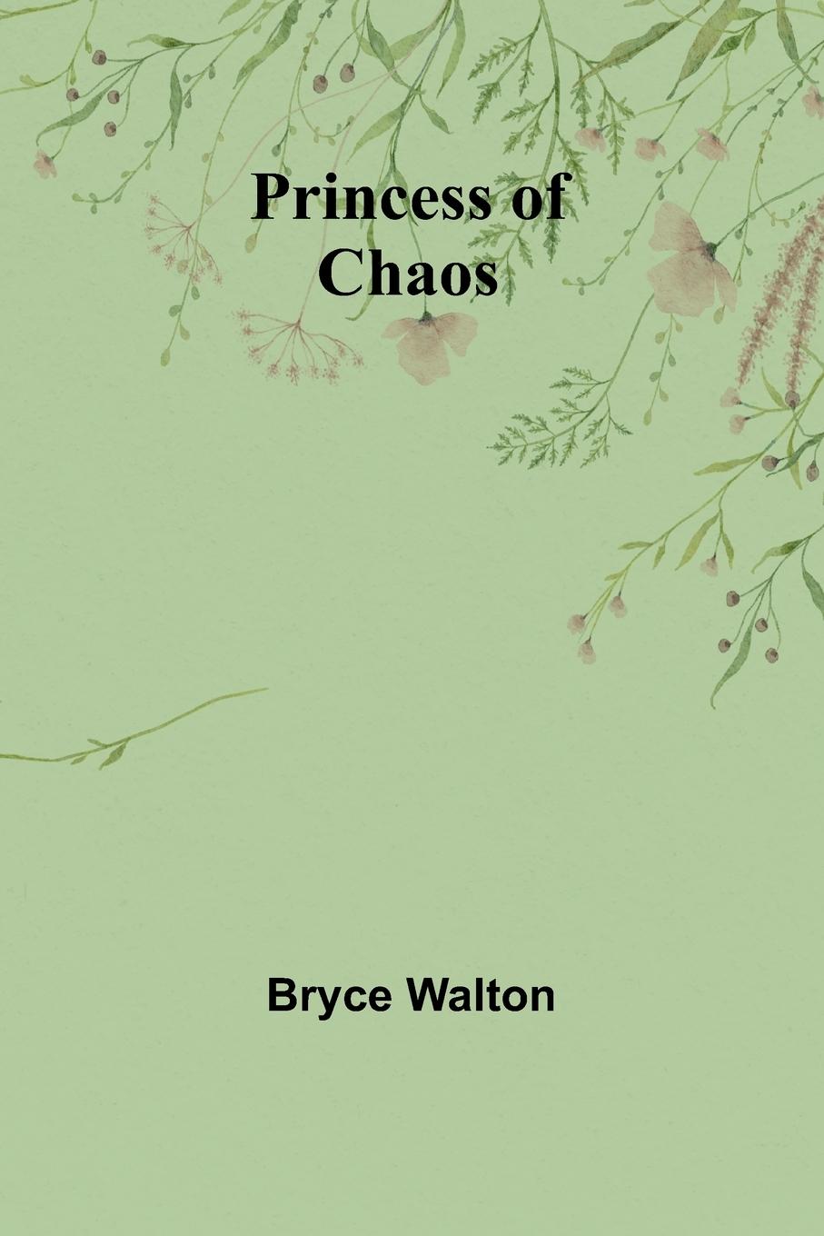 Knjiga Princess of Chaos Bryce Walton
