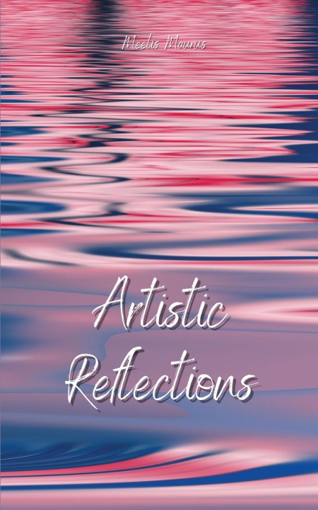 Knjiga Artistic Reflections Meelis Maurus