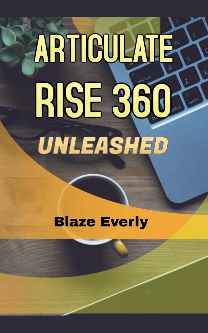 Книга Articulate Rise 360 Unleashed Blaze Everly