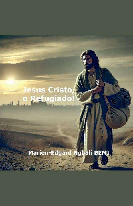 Книга Jesus Cristo, o Refugiado! Marien-Edgard Ngbali BEMI