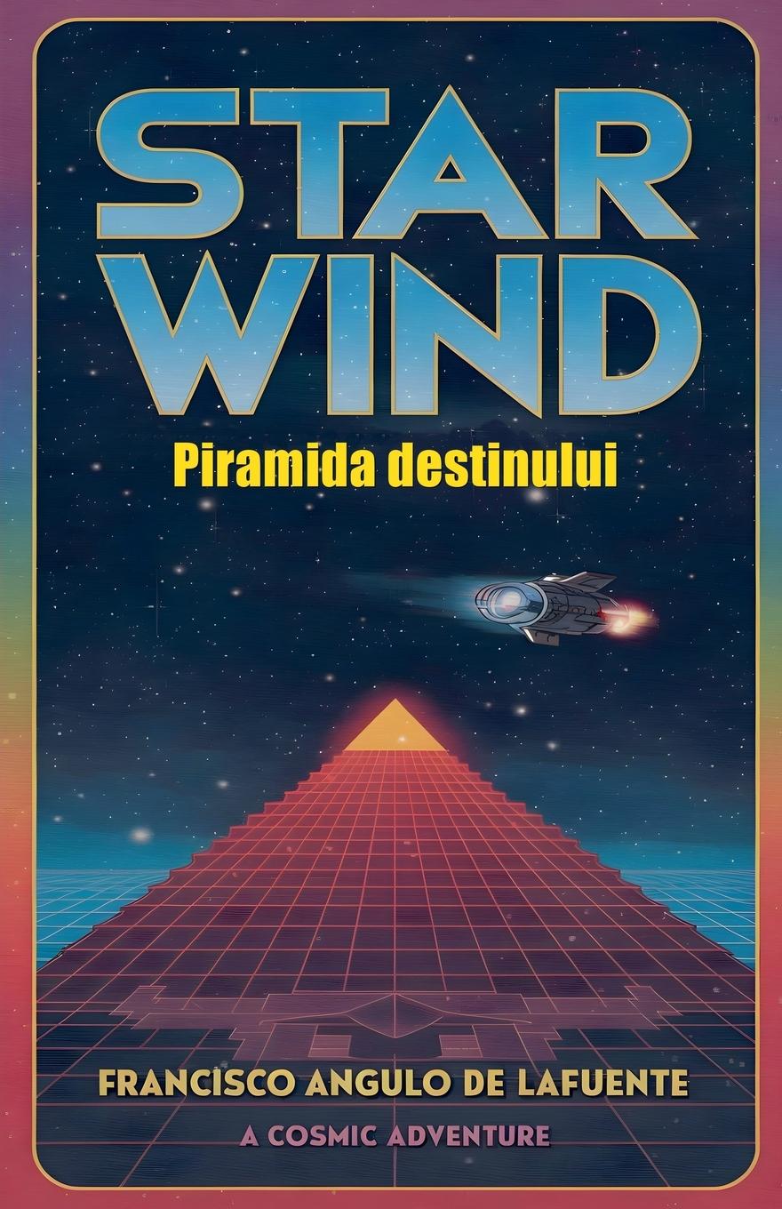 Книга Star Wind Piramida destinului Francisco Angulo de Lafuente