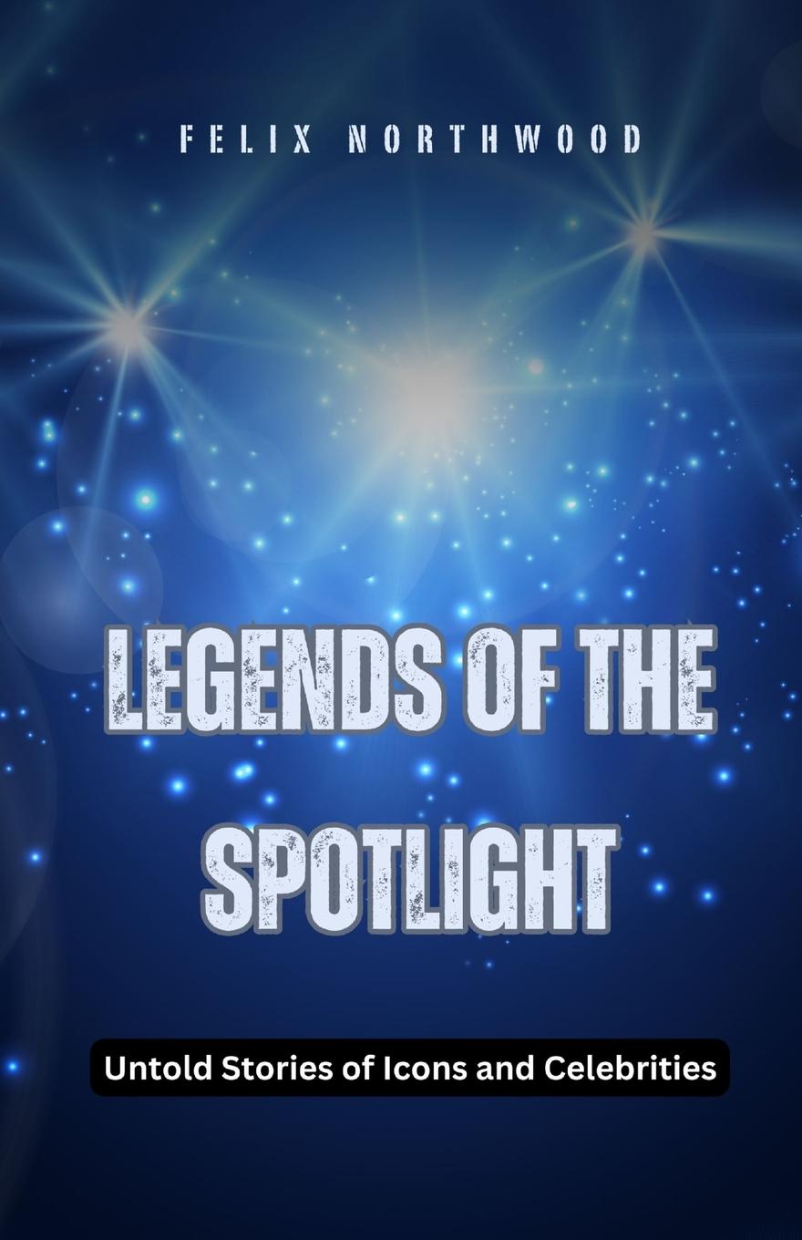 Książka Legends of the Spotlight Felix Northwood