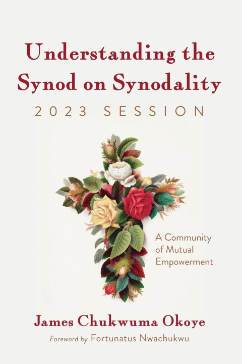 Книга Understanding the Synod on Synodality, 2023 Session James Chukwuma Okoye