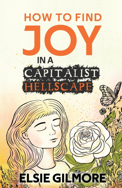 Knjiga How to Find Joy in a Capitalist Hellscape Elsie Gilmore