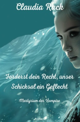 Книга Forderst dein Recht, unser Schicksal ein Geflecht Claudia Rack