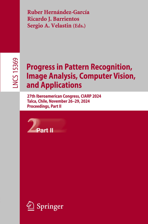 Knjiga Progress in Pattern Recognition, Image Analysis, Computer Vision, and Applications Ruber Hernández-García