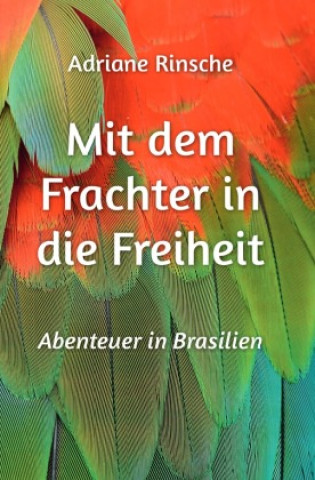 Knjiga Mit dem Frachter in die Freiheit Adriane Rinsche