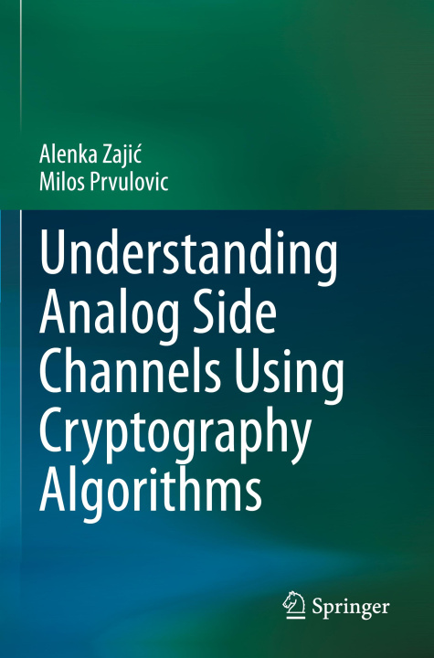 Kniha Understanding Analog Side Channels Using Cryptography Algorithms Alenka Zajic