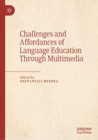 Kniha Challenges and Affordances of Language Education Through Multimedia Deepanjali Mishra
