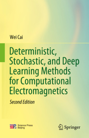 Book Deterministic, Stochastic, and Deep Learning Methods for Computational Electromagnetics Wei Cai