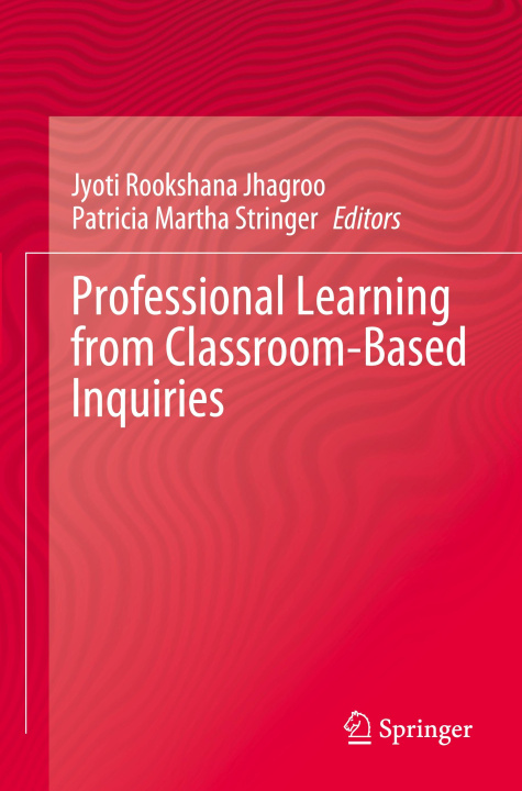 Knjiga Professional Learning from Classroom-Based Inquiries Jyoti Rookshana Jhagroo