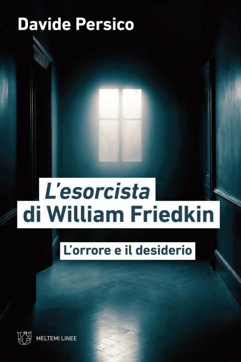 Knjiga esorcista di William Friedkin. L’orrore e il desiderio Davide Persico