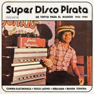 Zvok Super Disco Pirata - De Tepito Para El Mundo 65-80 Various Artists