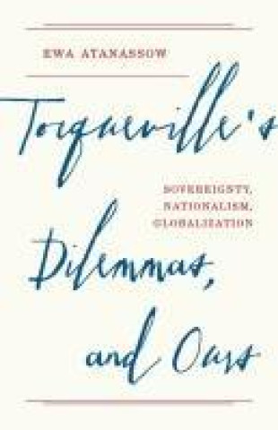 Книга Tocqueville's Dilemmas, and Ours Ewa Atanassow