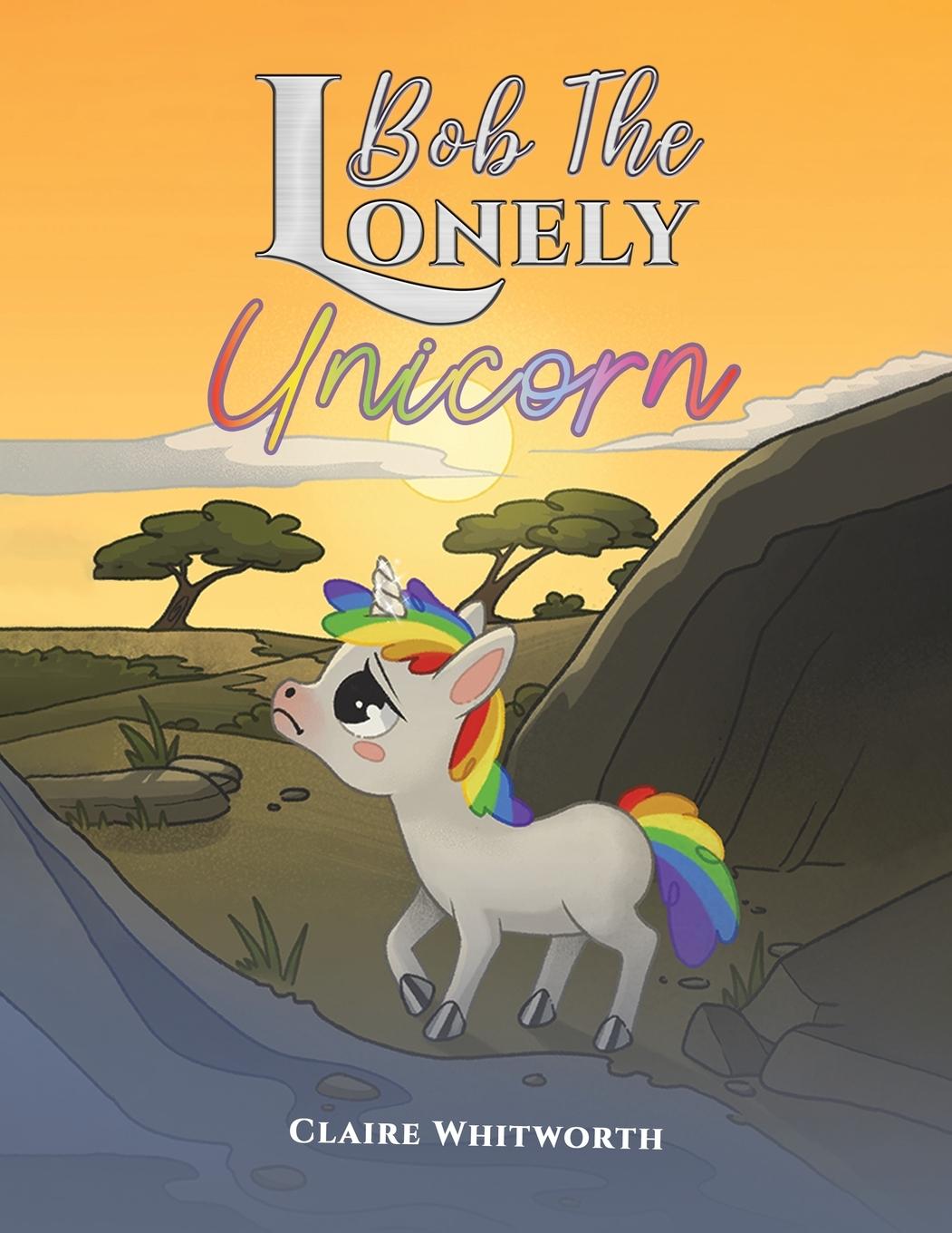 Книга Bob The Lonely Unicorn Claire Whitworth
