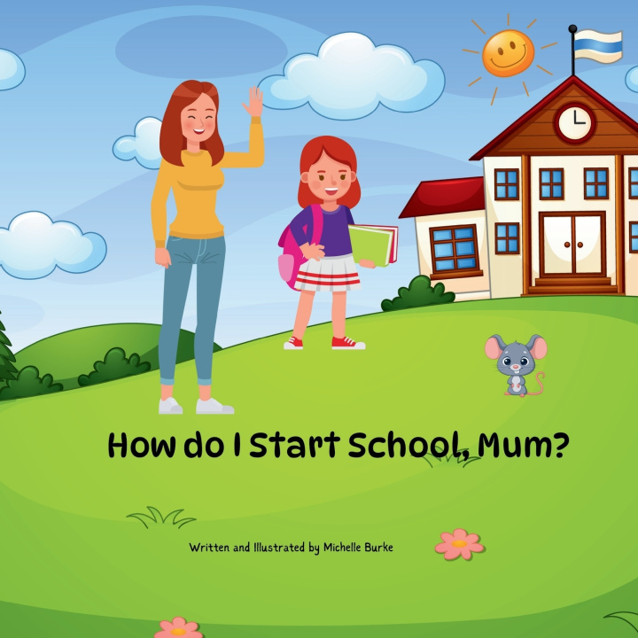 Knjiga "How Do I Start School, Mum?" Michelle Burke
