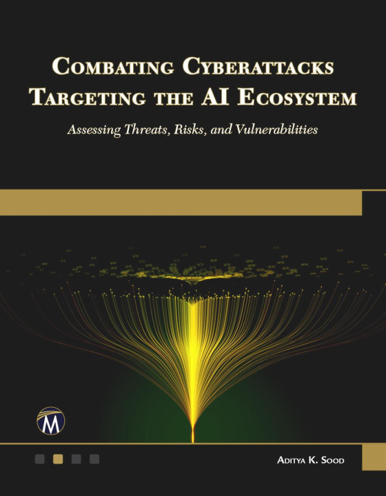 Buch Combating Cyberattacks Targeting the AI Ecosystem Aditya Sood