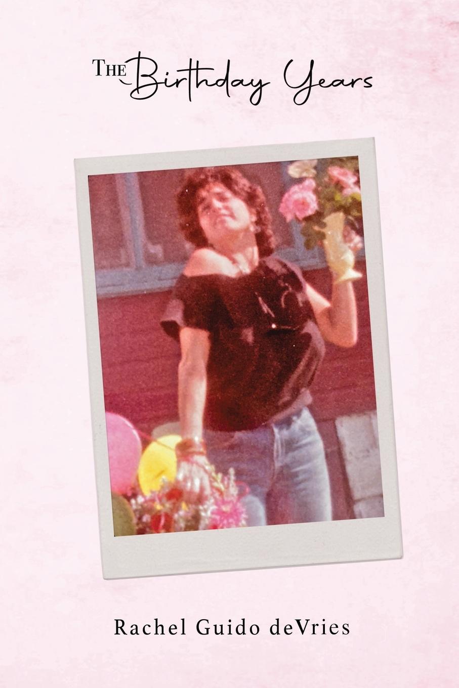Книга The Birthday Years Rachel Guido deVries