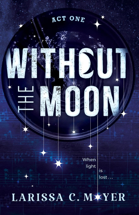 Knjiga Without the Moon (Act One) Larissa C. Moyer