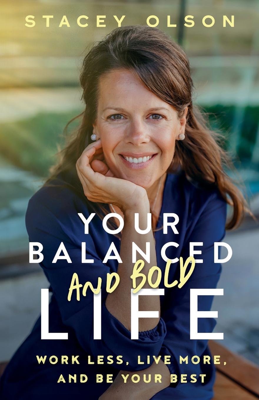 Книга Your Balanced and Bold Life Stacey Olson