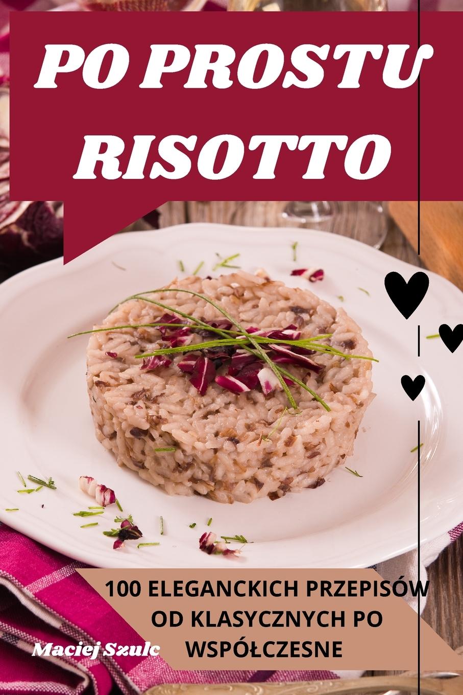 Knjiga PO PROSTU RISOTTO Maciej Szulc