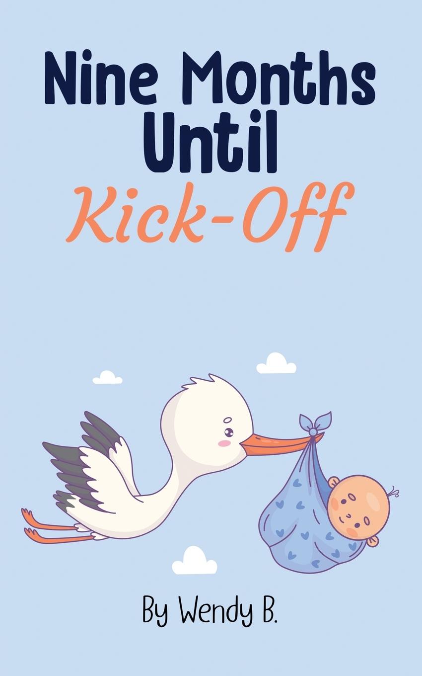 Knjiga Nine Months Until Kick-Off Wendy B.