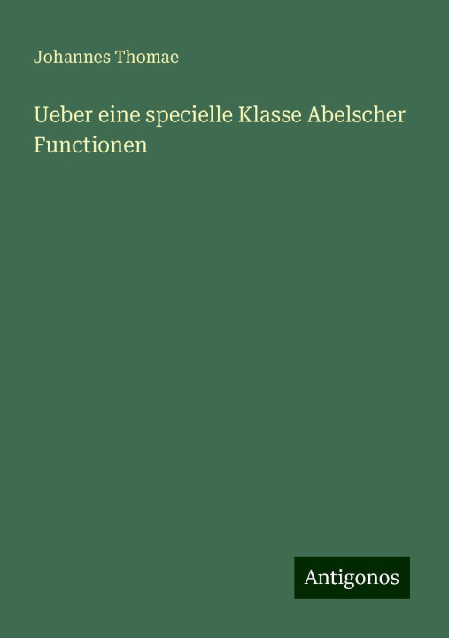 Knjiga Ueber eine specielle Klasse Abelscher Functionen Johannes Thomae