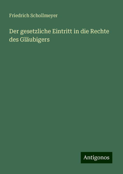 Knjiga Der gesetzliche Eintritt in die Rechte des Gläubigers Friedrich Schollmeyer