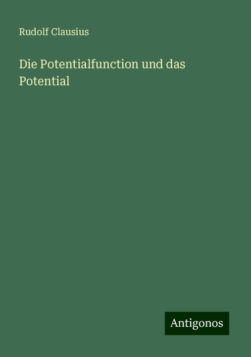 Knjiga Die Potentialfunction und das Potential Rudolf Clausius