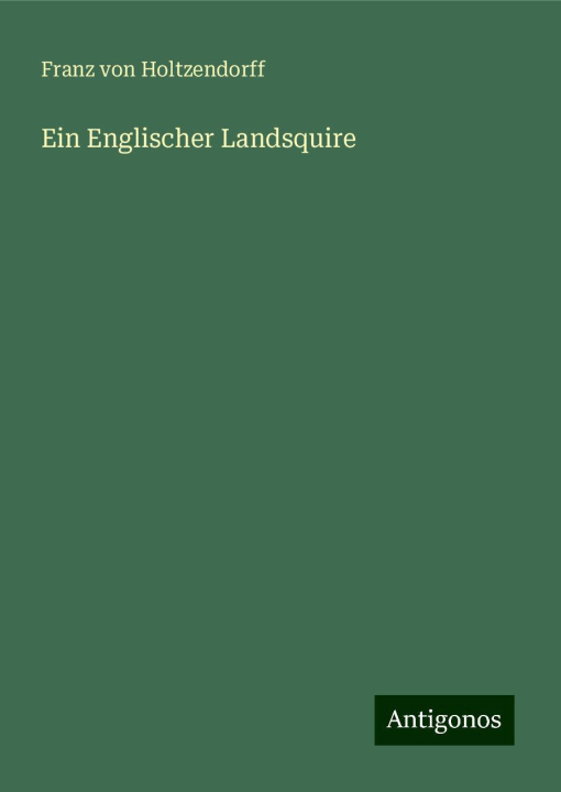 Книга Ein Englischer Landsquire Franz von Holtzendorff