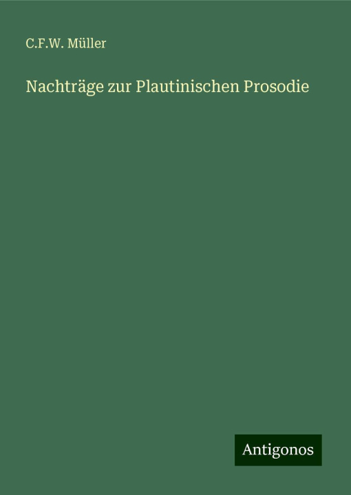Knjiga Nachträge zur Plautinischen Prosodie C.F.W. Müller