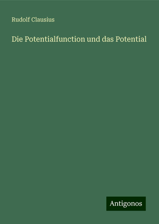 Knjiga Die Potentialfunction und das Potential Rudolf Clausius