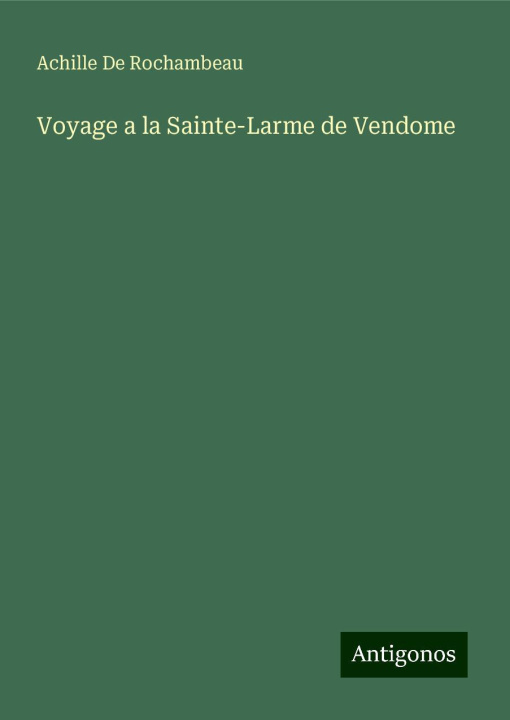 Knjiga Voyage a la Sainte-Larme de Vendome Achille De Rochambeau