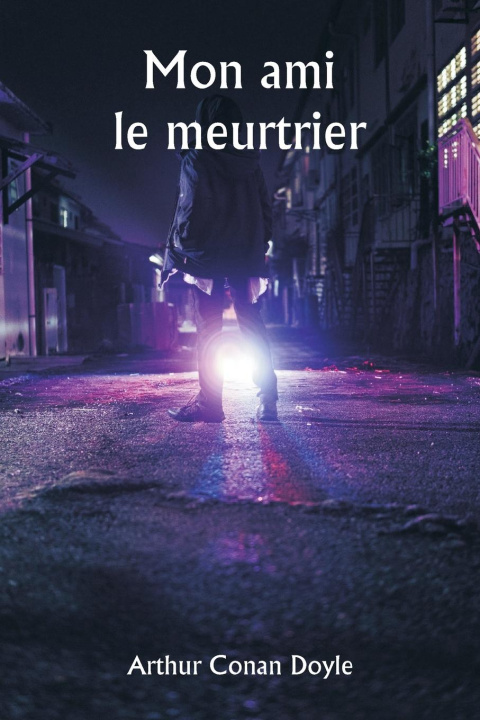 Книга Mon ami le meurtrier Arthur Conan Doyle