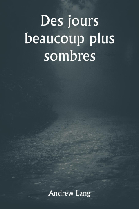 Книга Des jours beaucoup plus sombres Andrew Lang